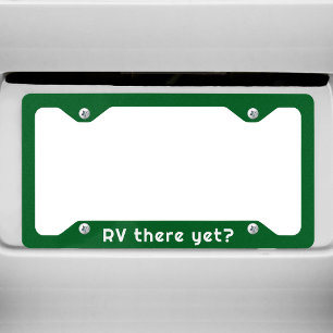RVing life Funny "RV ther yet?" License Plate Frame