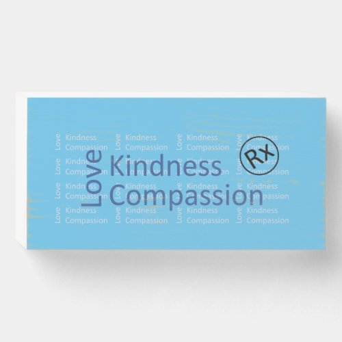 Rx love kindness compassion Wooden Box Sign
