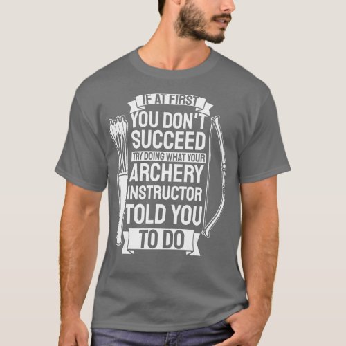 ry Doing What Your Archery Instructor  Bow Hunting T_Shirt