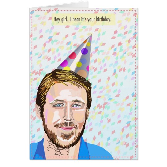Ryan Gosling Hey Girl Birthday Card | Zazzle