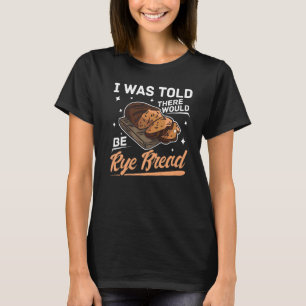Rye Bread Recipes Gluten Free Seeds German Flour T-Shirt