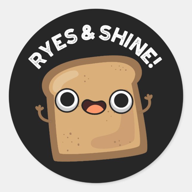 Ryes And Shine Funny Bread Pun Dark BG Classic Round Sticker (Front)