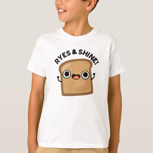 Ryes And Shine Funny Bread Pun T_Shirt