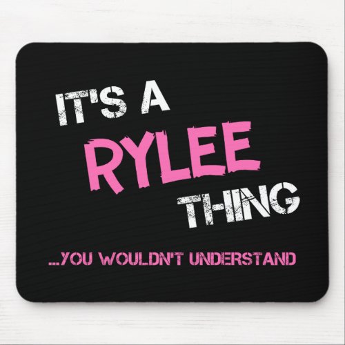 Rylee thing you wouldnt understand name mouse pad