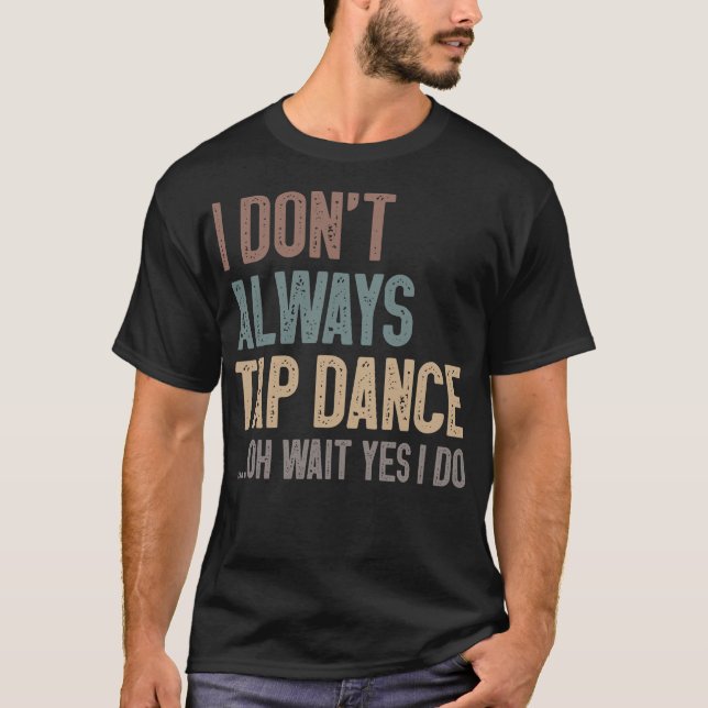 S2 Tap Dance Tap Dancing Tap Dancer (34) T-Shirt (Front)