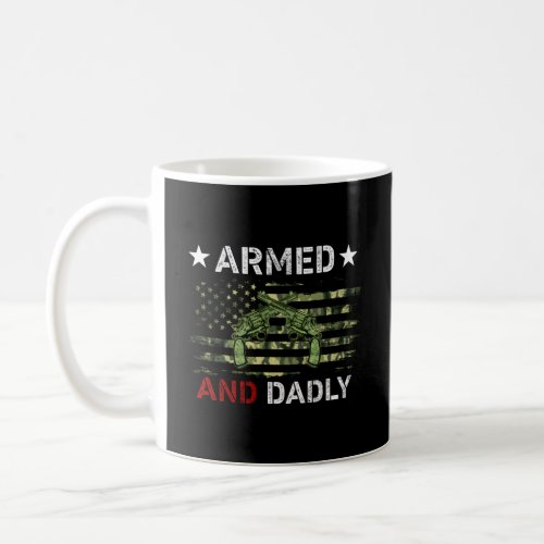 S Armed And Dadly Deadly Father For FatherS Day  Coffee Mug