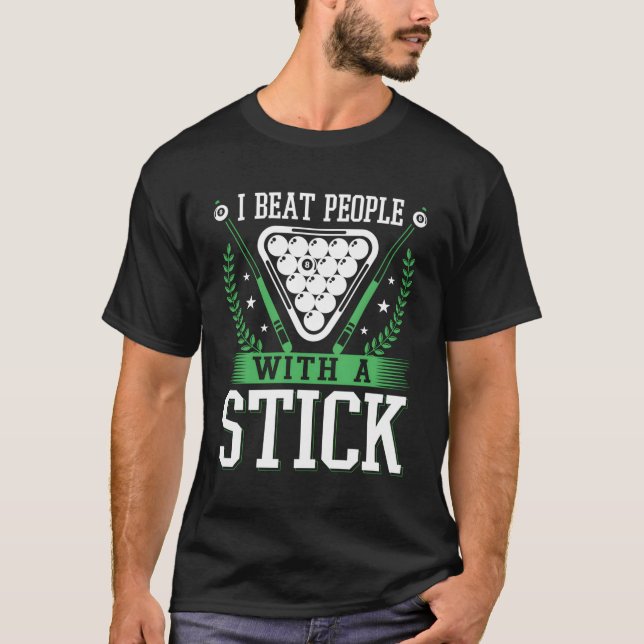 S Billiards Pool Quote I Beat People With A Stick T-Shirt (Front)