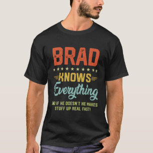 S Brad Knows Everything Name Personalized Jokes T-Shirt