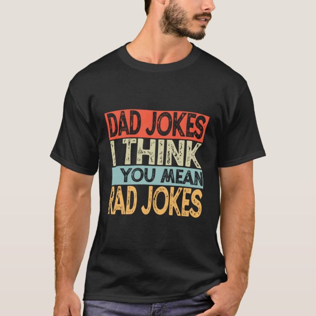 S Dad Jokes I Think You Mean Rad Jokes T-Shirt (Front)