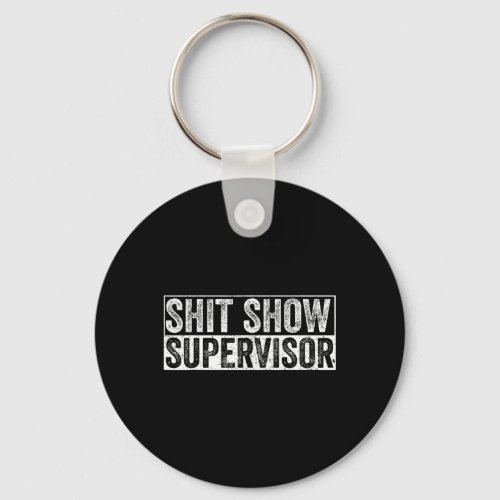 Shit Show Supervisor Hilarious Vintage For Adul Keychain