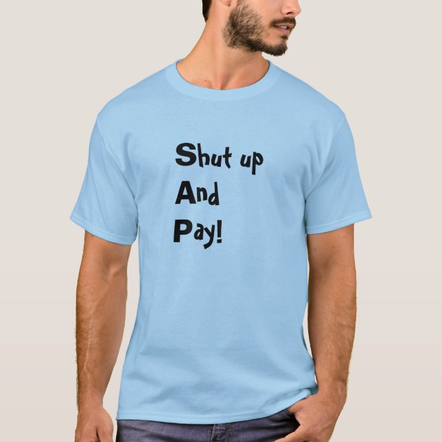 (S)hut up (A)nd (P)ay T-Shirt (Front)
