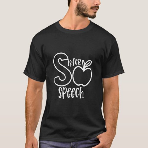 S Is For Speech  Speech Language Pathologist First T_Shirt