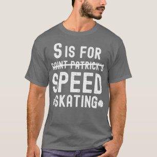 S is For Speed Skating Funny Saint Patricks Day T-Shirt