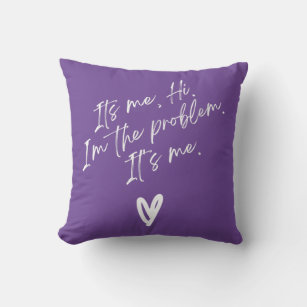 S It's Me Hi I'm The Problem With Heart Trendy Clo Throw Pillow