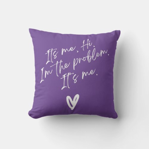 S Its Me Hi Im The Problem With Heart Trendy Clo Throw Pillow
