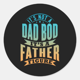 S It'S Not A Dad Bod It'S A Father Figure Father'S Classic Round Sticker