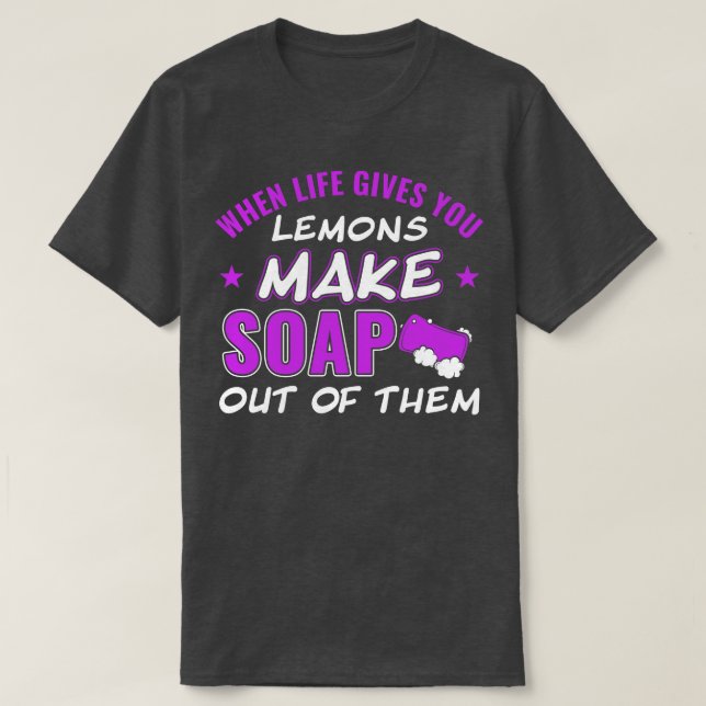 s Make Soap Out of Them Soap Maker T-Shirt (Design Front)