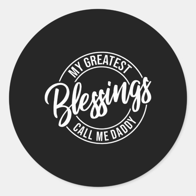 S My Greatest Blessings Call Me Daddy Father'S Day Classic Round Sticker (Front)