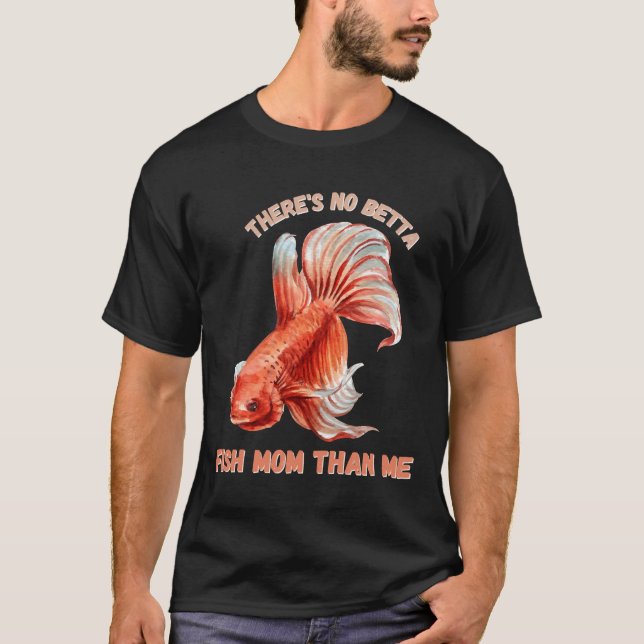 S No Betta Fish Mom Than Me 433 T-Shirt (Front)