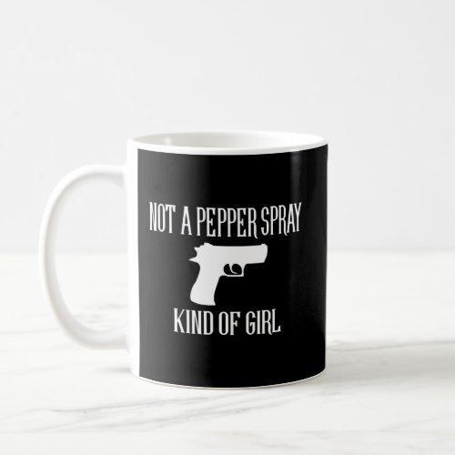 S Not A Pepper Spray Kind Of Coffee Mug