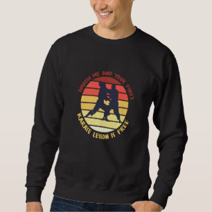 S Touch Me And Your First Karate Lesson Is Free    Sweatshirt