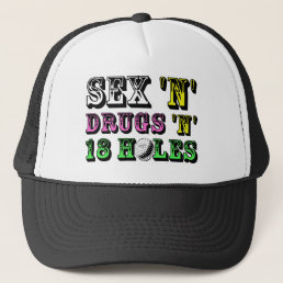 S*x And Drugs And 18 Holes Trucker Hat