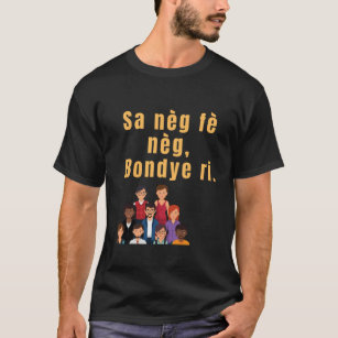 sa neg fe neg Bondye ri haitian creole T-Shirt