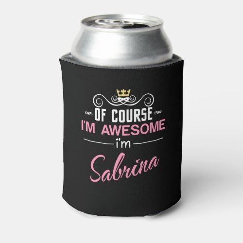 Sabrina Of Course Im Awesome Novelty Can Cooler