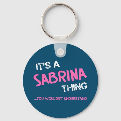 Sabrina thing you wouldnt understand keychain