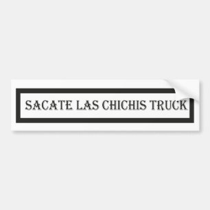 Sacate las chichis truck,car lover bumper sticker