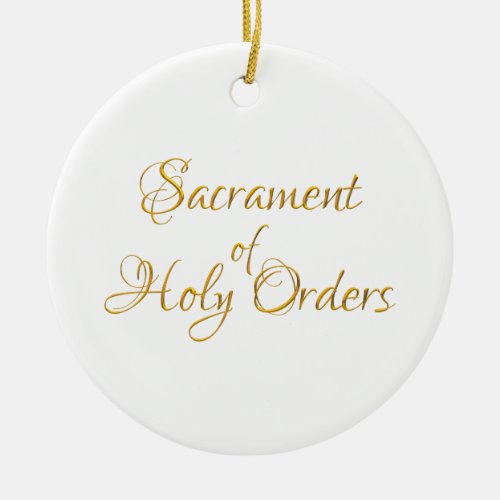 Sacrament of Holy Orders Golden 3D Look Ceramic Ornament