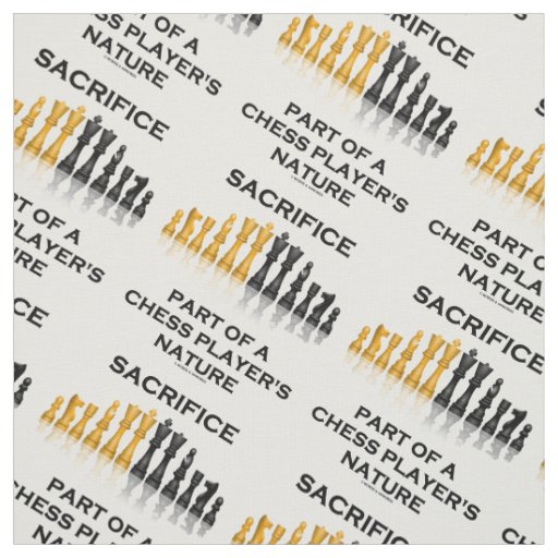Sacrifice Part Of A Chess Player's Nature Humor Fabric