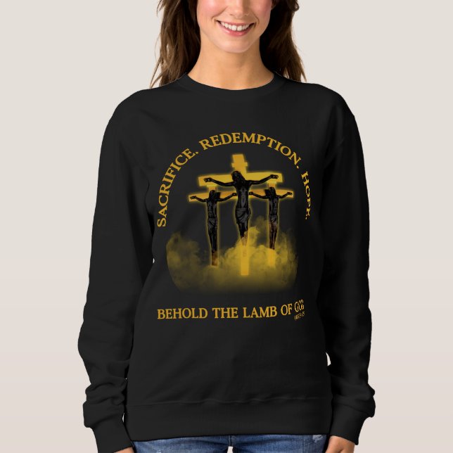 Sacrifice Redemption Hope: Jesus on the Cross  Sweatshirt (Front)