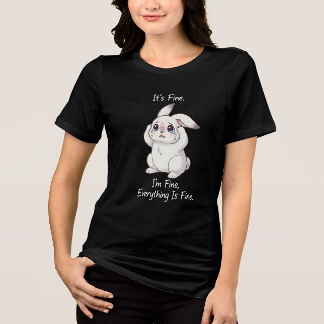 Sad Bunny “It’s Fine” – Cute Funny Crying Rabbit M Tri-Blend Shirt (Front)
