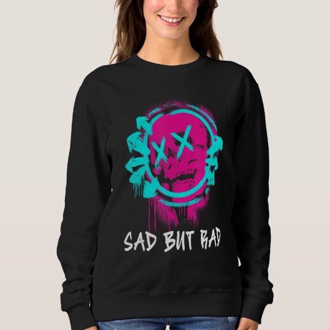 Sad But Rad Streetwear Style Sad But Rad Sweatshirt (Front)