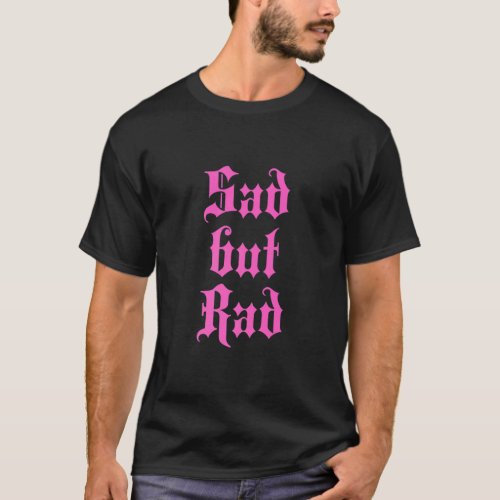 Sad But Rad  Teen Girl Emo Aesthetic Goth Punk  T_Shirt