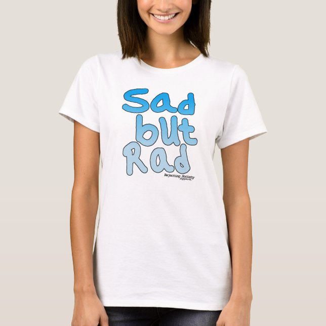 Sad But Rad  Tshirt (Front)