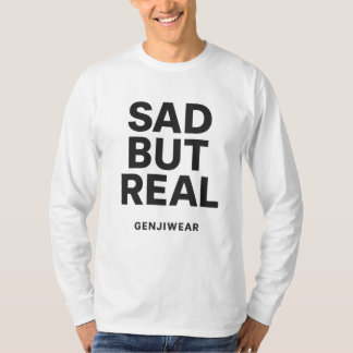 SAD BUT REAL Long Sleeve Shirt – Honest Minimalist