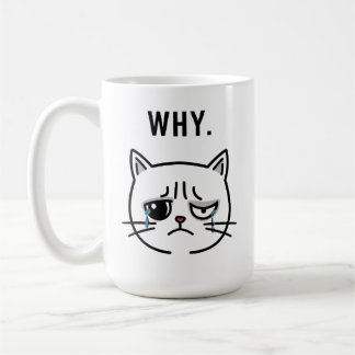 Sad Crying Cat Meme "WHY" - Coffee Mug