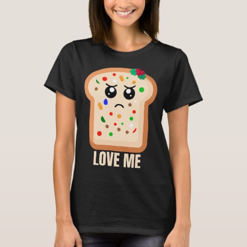 Sad Fruitcake Love me T_Shirt