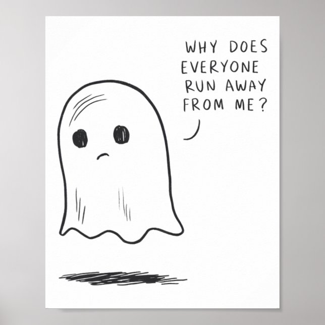 Sad Ghost why Does Everyone Run Away From Me' Funn Poster (Front)