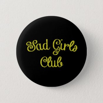 Sad Girls Club Button by WarmCoffee at Zazzle