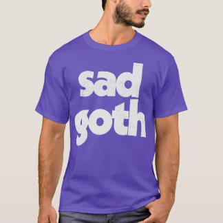 Sad Goth Humorous Retro Typography Design T-Shirt