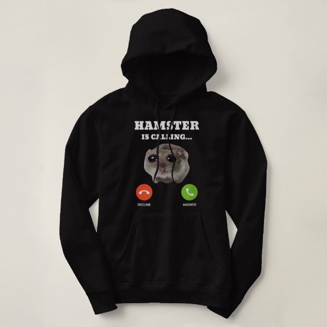 Sad Hamster Meme is Calling Hoodie (Design Front)