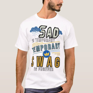 Sad Is Temporary Swag Is Forever T-Shirt