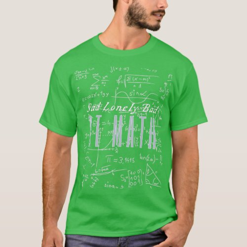 Sad Lonely And Bad At Math T_Shirt