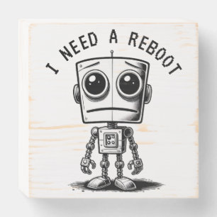 Sad Robot – I Need A Reboot Wooden Box Sign