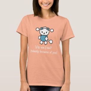 Sad Sarcastic Poodle Dog Saying Design Dark T-Shirt