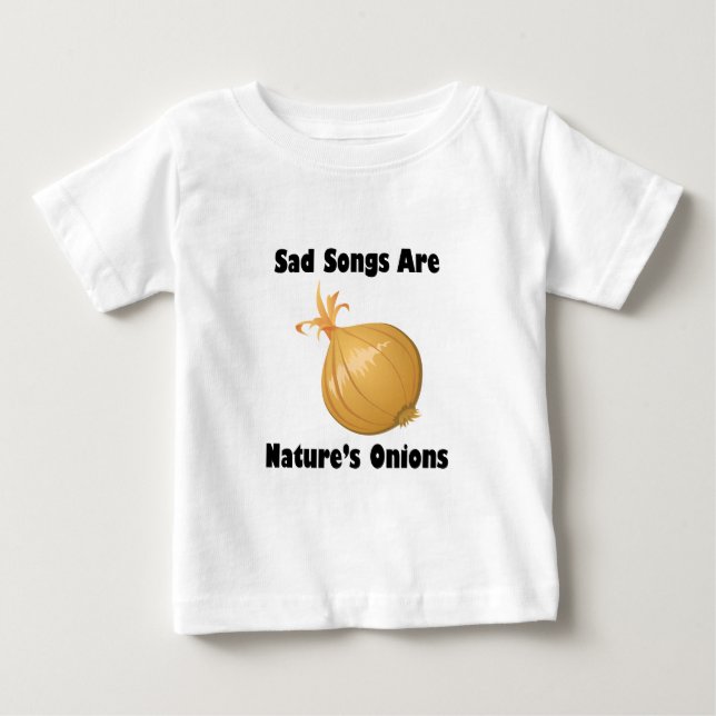 Sad Songs Are Nature's Onions Baby T-Shirt (Front)
