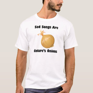 Sad Songs Are Nature's Onions T-Shirt